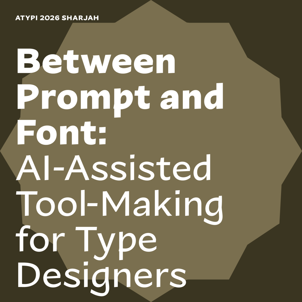 Workshop: Between Prompt and Font: AI-Assisted Tool-Making for Type Designers
