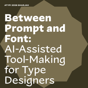 Workshop: Between Prompt and Font: AI-Assisted Tool-Making for Type Designers
